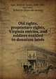 Old rights, proprietary rights, Virginia entries, and soldiers entitled to donation lands, Egle, William Henry, 1830-1901, ed,Foster, Robert H. [from old catalog] 