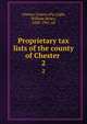 Proprietary tax lists of the county of Chester . 2, Chester County (Pa.),Egle, William Henry, 1830-1901, ed 