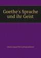 Goethe's Sprache und ihr Geist., Johann August Otto Ludwig Lehmann 