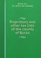 Proprietary and other tax lists of the county of Bucks, Bucks Co., Pa. [from old catalog] 