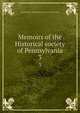 Memoirs of the Historical society of Pennsylvania. 3, Pennsylvania. Historical society. [from old catalog] 
