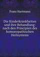 Die Kinderkrankheiten und ihre Behandlung: nach den Principien des homoeopathischen Heilsystems, Franz Hartmann 