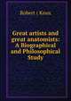 Great artists and great anatomists: A Biographical and Philosophical Study, Robert ( Knox 