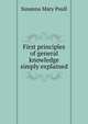 First principles of general knowledge simply explained, Susanna Mary Paull 