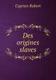Des origines slaves, Cyprien Robert 