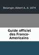 Guide officiel des Franco-Americains, Belanger, Albert A., b. 1874 