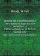 Letters on oyster fisheries : the causes of scarcity; the remedies, &c.. Talbot collection of British pamphlets., Woods, W. Fell 