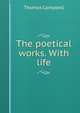 The poetical works. With life, Campbell Thomas 