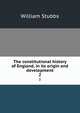 The constitutional history of England, in its origin and development. 2, Stubbs, William 