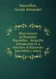Brief memoir of Alexander Macmillan : being the introduction to a selection of Alexander Macmillan's letters, Macmillan, George Alexander 
