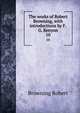 The works of Robert Browning, with introductions by F.G. Kenyon. 10, Browning Robert 