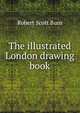 The illustrated London drawing book, Robert Scott Burn 
