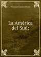 La America del Sud;, Bryce Viscount James 