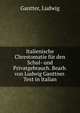 Italienische Chrestomatie fur den Schul- und Privatgebrauch. Bearb. von Ludwig Ganttner. Text in Italian, Gantter, Ludwig 