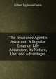 The Insurance Agent's Assistant: A Popular Essay on Life Assurance, Its Nature, Use, and Advantages, Gilbert Eggleson Currie 