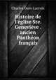 Histoire de l'?glise Ste. Genevi?ve . ancien Panth?on fran?ais, Charles Ouin-Lacroix 