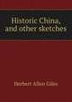Historic China, and other sketches, Giles Herbert Allen 