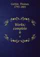 Works; complete. 6, Carlyle, Thomas, 1795-1881 
