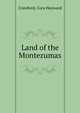 Land of the Montezumas, Crawford, Cora Hayward 