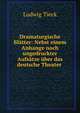 Dramaturgische Blatter: Nebst einem Anhange noch ungedruckter Aufsatze uber das deutsche Theater ., Ludwig Tieck 