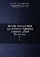 Travels through that part of North America formerly called Louisiana.. 1, Bossu, M., 1720-1792,Forster, Johann Reinhold, 1729-1798, tr,L?fling, Per, 1729-1756 