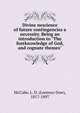 Divine nescience of future contingencies a necessity. Being an introduction to "The foreknowledge of God, and cognate themes", McCabe, L. D. (Lorenzo Dow), 1817-1897 