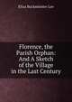 Florence, the Parish Orphan: And A Sketch of the Village in the Last Century, Eliza Buckminster Lee 