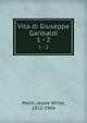 Vita di Giuseppe Garibaldi. 1 - 2, Mario, Jessie White, 1832-1906 