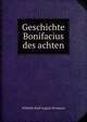 Geschichte Bonifacius des achten, Wilhelm Karl August Drumann 