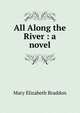 All Along the River : a novel, M. E. Braddon 