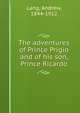 The adventures of Prince Prigio and of his son, Prince Ricardo, Lang, Andrew, 1844-1912 