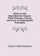 Hints on the Reproductive Organs: Their Diseases, Causes, and Cure on Hydropathic Principles, James Caleb Jackson 