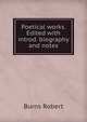 Poetical works. Edited with introd. biography and notes, Burns Robert 