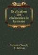 Explication des ceremonies de la messe, Catholic Church, P . Lebrun 