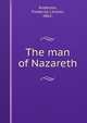 The man of Nazareth, Anderson, Frederick Lincoln, 1862- 