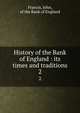 History of the Bank of England : its times and traditions. 2, Francis, John, of the Bank of England 