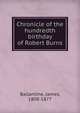 Chronicle of the hundredth birthday of Robert Burns, Ballantine, James, 1808-1877 