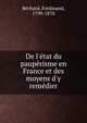De l'e?tat du paupe?risme en France et des moyens d'y reme?dier, Be?chard, Ferdinand, 1799-1870 