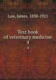 Text book of veterinary medicine. 4, Law, James, 1838-1921 