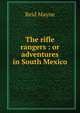 The rifle rangers : or adventures in South Mexico, Reid Mayne 