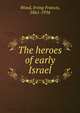 The heroes of early Israel, Wood, Irving Francis, 1861-1934 