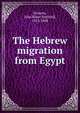 The Hebrew migration from Egypt, [Greene, John Baker Stafford], 1833-1888 