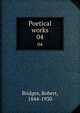 Poetical works. 04, Bridges, Robert, 1844-1930 