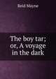 The boy tar; or, A voyage in the dark, Reid Mayne 