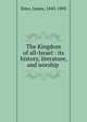 The Kingdom of all-Israel : its history, literature, and worship, Sime, James, 1843-1895 