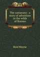The castaways : a story of adventure in the wilds of Borneo, Reid Mayne 