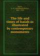 The life and times of Isaiah as illustrated by contemporary monuments, Sayce, A. H. (Archibald Henry), 1845-1933 
