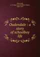 Oudendale : a story of schoolboy life, Moncrieff, A. R. Hope (Ascott Robert Hope), 1846-1927 