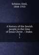 A history of the Jewish people in the time of Jesus Christ . : Index .. 3, Sch?rer, Emil, 1844-1910 