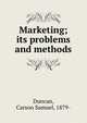 Marketing; its problems and methods, Duncan, Carson Samuel, 1879- 